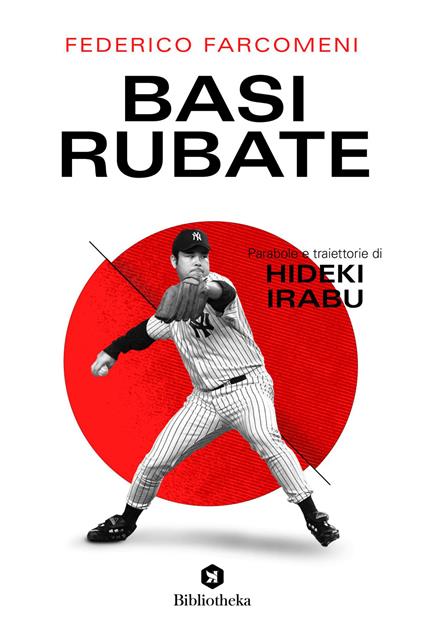 Basi rubate. Parabole e traiettorie di Hideki Irabu - Federico Farcomeni - copertina