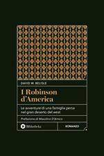 I Robinson d'America. Le avventure di una famiglia persa nel gran deserto del West. Nuova ediz.