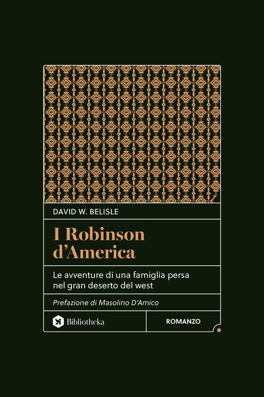I Robinson d'America. Le avventure di una famiglia persa nel gran deserto del West. Nuova ediz. - David W. Belisle - copertina