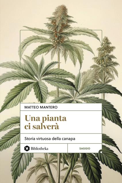 Una pianta ci salverà. Storia virtuosa della canapa - Matteo Mantero - copertina
