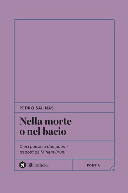 Nella morte o nel bacio. Dieci poesie e due poemi tradotti da Miriam Bruni - Pedro Salinas - copertina