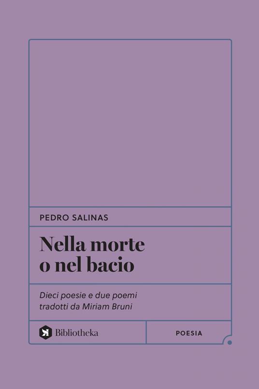 Nella morte o nel bacio. Dieci poesie e due poemi tradotti da Miriam Bruni - Pedro Salinas,Miriam Bruni - ebook