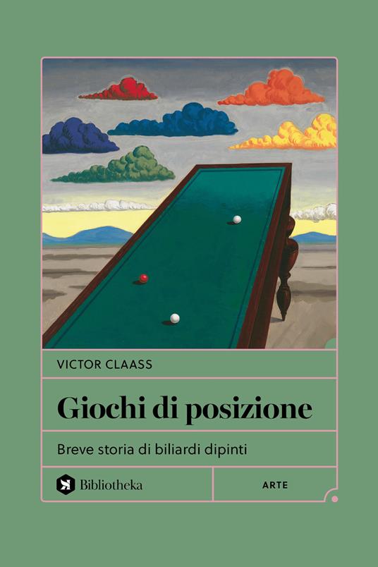 Giochi di posizione. Breve storia di biliardi dipinti - Victor Claass - copertina