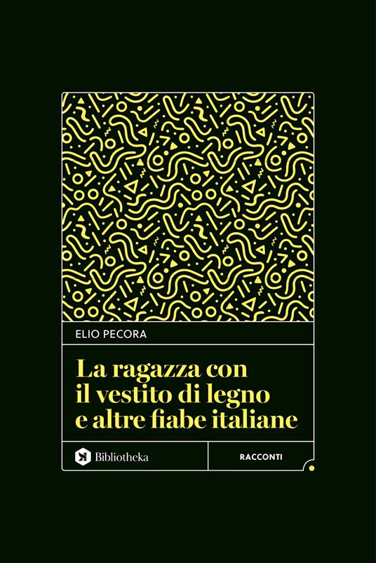 La ragazza con il vestito di legno e altre fiabe italiane - Elio Pecora - copertina