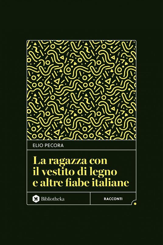 La ragazza con il vestito di legno e altre fiabe italiane - Elio Pecora - ebook