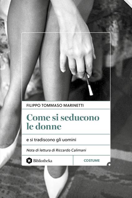 Come si seducono le donne. e si tradiscono gli uomini - Filippo Tommaso Marinetti - copertina