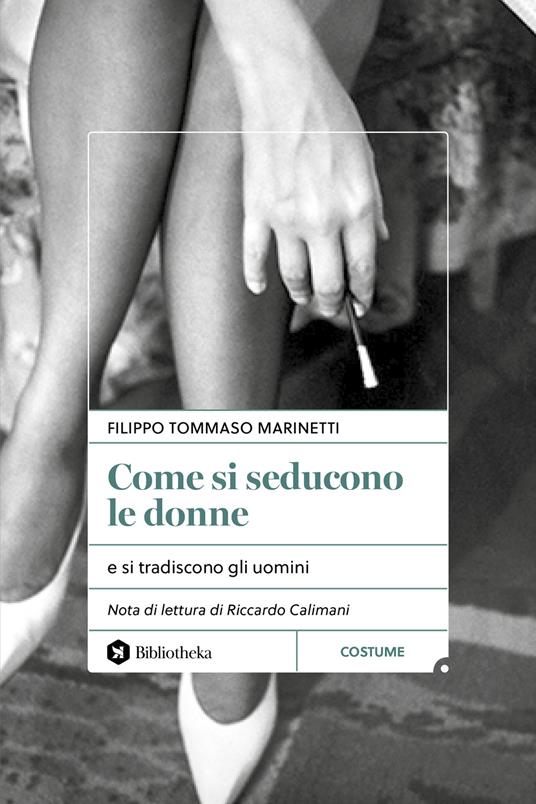 Come si seducono le donne. e si tradiscono gli uomini - Filippo Tommaso Marinetti - copertina
