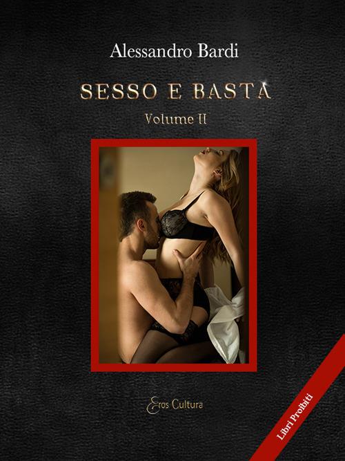 Sesso e basta. Vol. 2 - Alessandro Bardi - copertina
