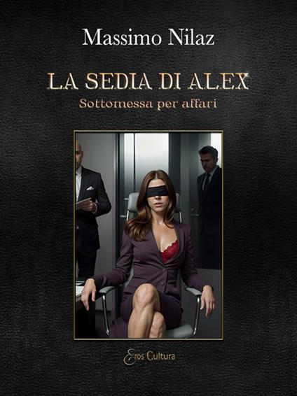 La sedia di Alex. Sottomessa per affari - Massimo Nilaz - copertina