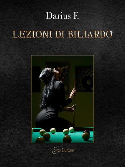 Lezioni di biliardo. Bugie, tradimenti, inganni, bocce e stecche mentre si fa l'amore sul tappeto verde - Darius F. - copertina
