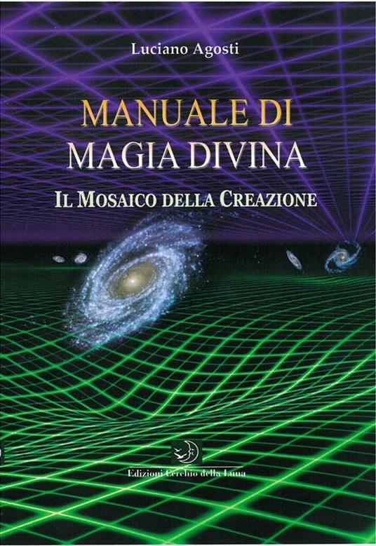 Manuale di magia divina. Il mosaico della creazione - Luciano Agosti - ebook