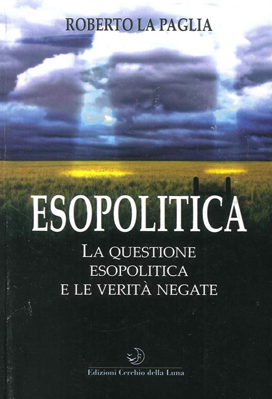 Esopolitica. La questione esopolitica e le verità negate - Roberto La Paglia - copertina