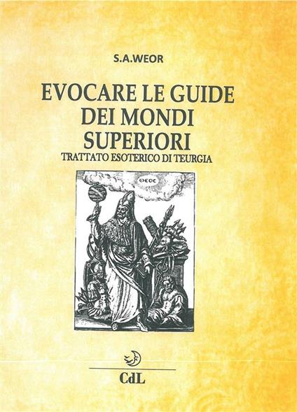 Evocare le guide dei mondi superiori. Trattato esoterico di Teurgia - Samael Aun Weor - ebook