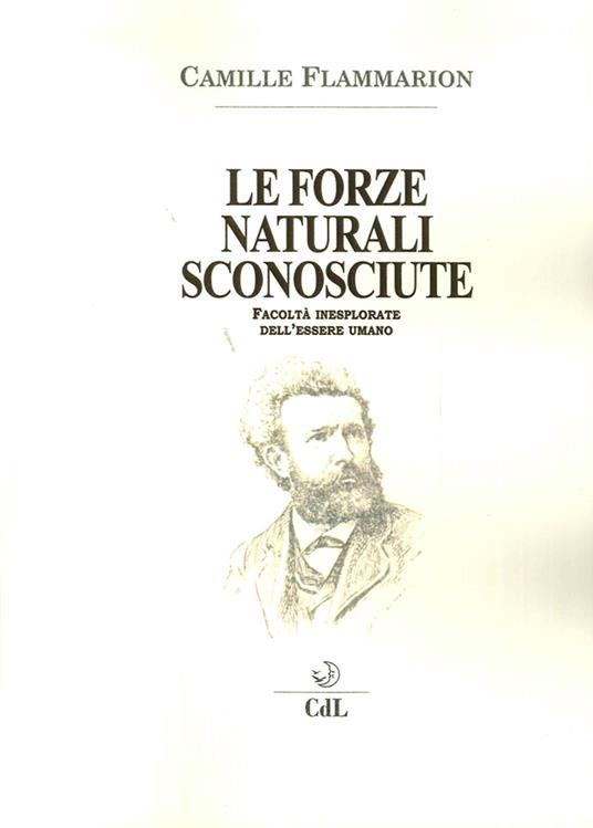 Le forze naturali sconosciute. Facoltà inesplorate dell'essere umano - Camille Flammarion - copertina