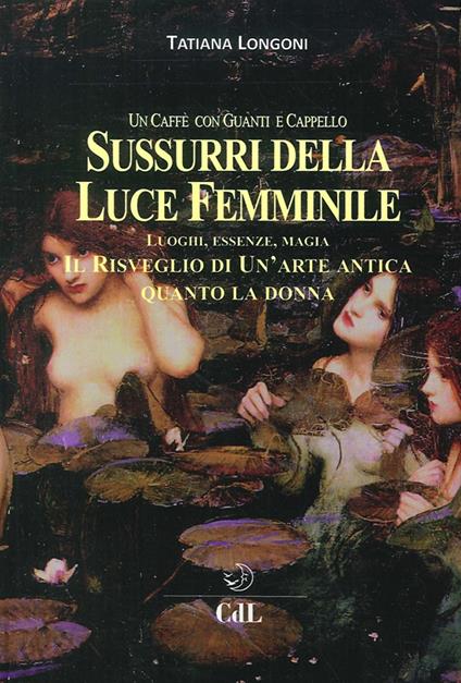 Sussurri della luce femminile. Un caffè con guanti e cappello. Le donne e il loro ritrovarsi di fronte a un caffè - Tatiana Longoni - copertina