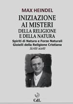 Iniziazione ai misteri della religione e della natura. Spiriti di natura e forze naturali. Gioielli della religione cristiana. Scritti scelti