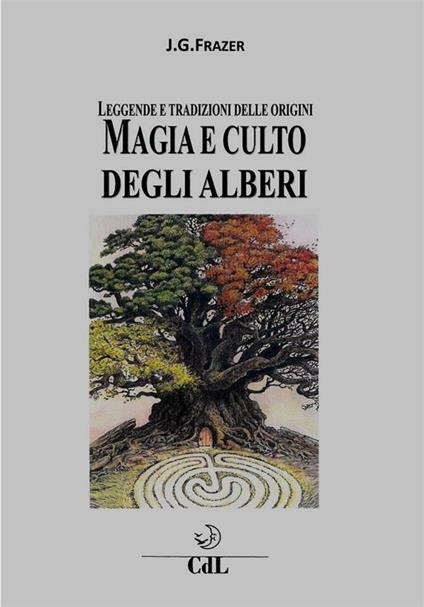 Magia e culto degli alberi. Leggende e tradizioni delle origini - James George Frazer - ebook