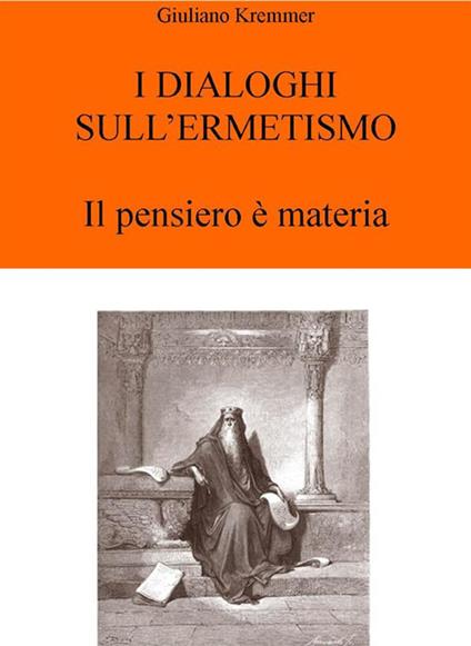 I dialoghi sull'ermetismo. Il pensiero è materia - Giuliano Kremmerz - ebook