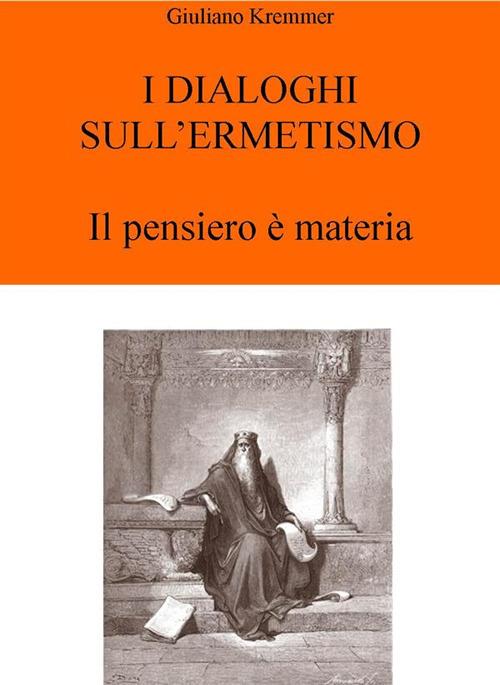 I dialoghi sull'ermetismo. Il pensiero è materia - Giuliano Kremmerz - ebook