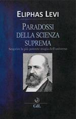 I paradossi della scienza suprema. Scoprire la più potente magia dell'universo