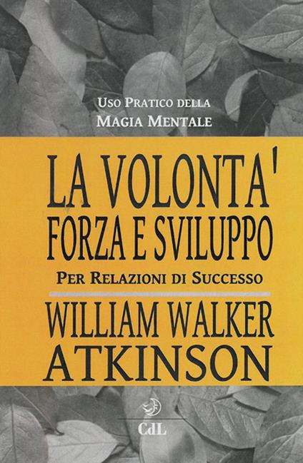 La volontà forza e sviluppo - William Walker Atkinson - ebook