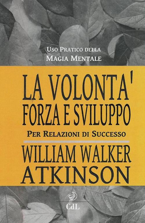 La volontà forza e sviluppo - William Walker Atkinson - ebook
