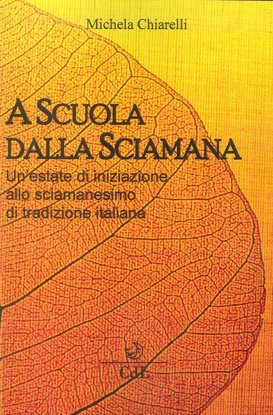 A scuola dalla sciamana. Un'estate di iniziazione allo sciamanesimo di tradizione italiana - Michela Chiarelli - copertina