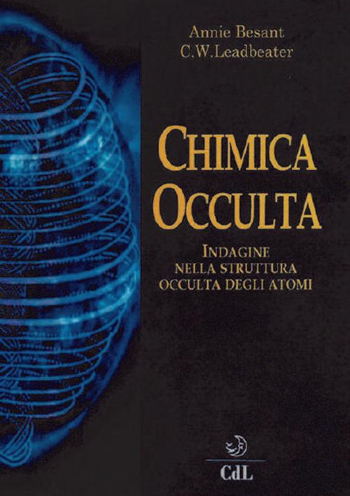 La chimica occulta. Indagine nella struttura occulta degli atomi - Annie Besant,Charles Webster Leadbeater - copertina