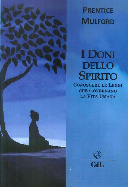 I doni dello spirito. Conoscere le leggi che governano la vita umana - Prentice Mulford - copertina