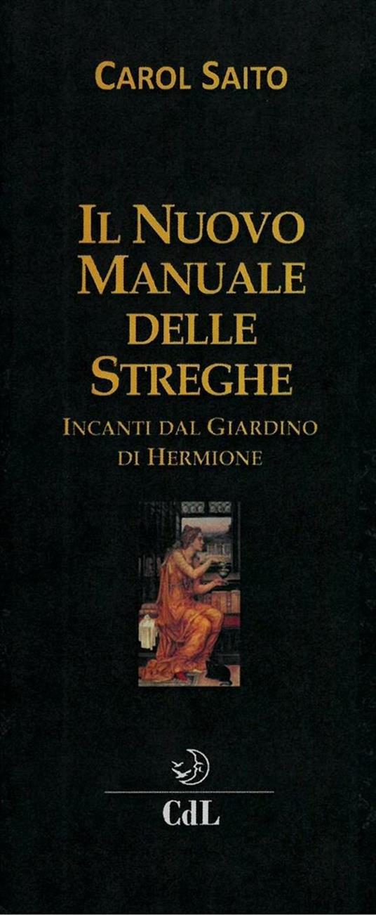 Il nuovo manuale delle streghe. Incanti dal giardino di Hermione - Carol Saito - ebook