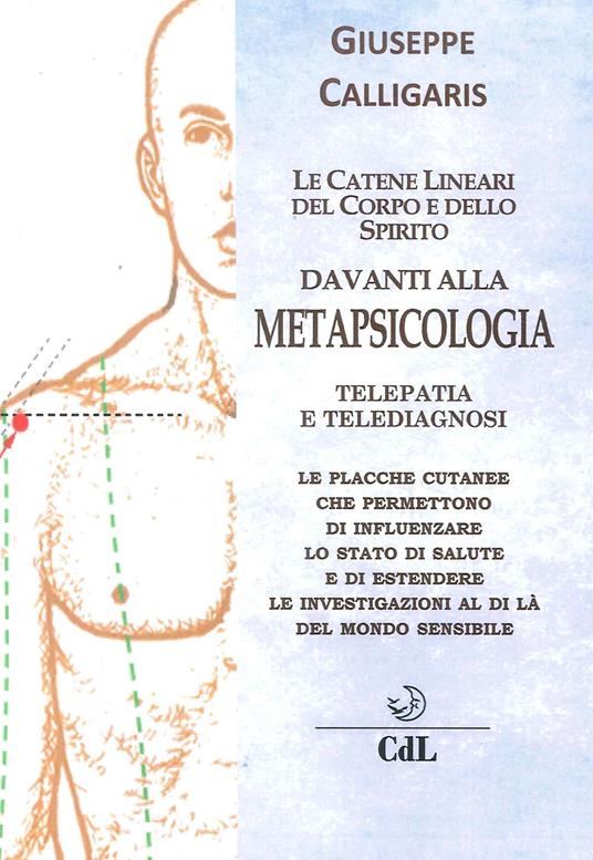 Le catene lineari del corpo e dello spirito davanti alla metapsicologia. Telepatia e telediagnosi - Giuseppe Calligaris - copertina