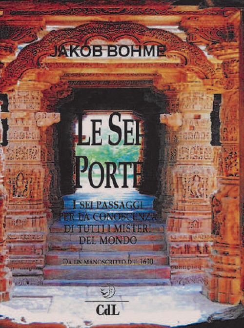 Le sei porte. I sei passaggi per la conoscenza di tutti i misteri del mondo - Jakob Böhme - copertina