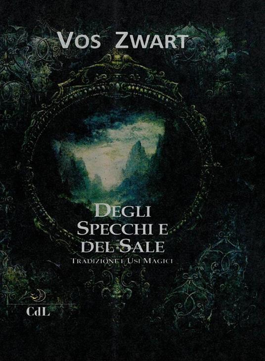 Degli specchi e del sale. Tradizione e usi magici - Vos Zwart - copertina