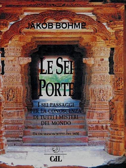 Le sei porte. I sei passaggi per la conoscenza di tutti i misteri del mondo - Jakob Böhme - ebook