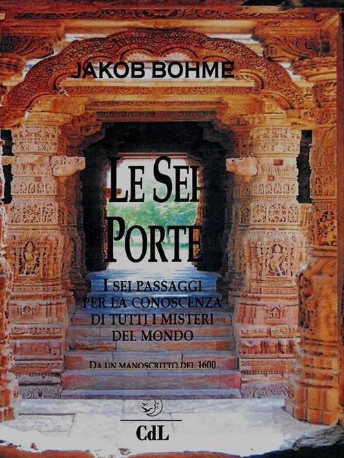 Le sei porte. I sei passaggi per la conoscenza di tutti i misteri del mondo - Jakob Böhme - ebook