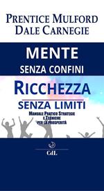 Mente senza confini, ricchezza senza limiti. Manuale pratico strategie e tecniche per la prosperità