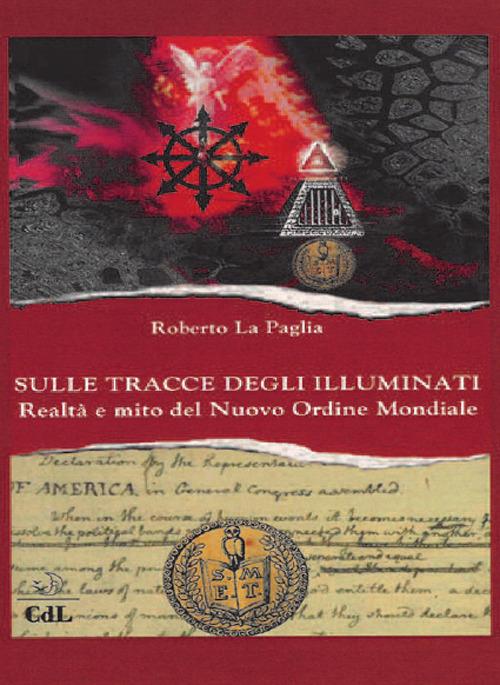 Sulle tracce degli Illuminati. Realtà e mito del Nuovo Ordine Mondiale - Roberto La Paglia - copertina