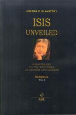 Isis unveiled. A master-key to he mysteries of ancient and modern. Science. Vol. 1