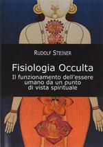 Fisiologia occulta. Il funzionamento dell'essere umano da un punto di vista spirituale