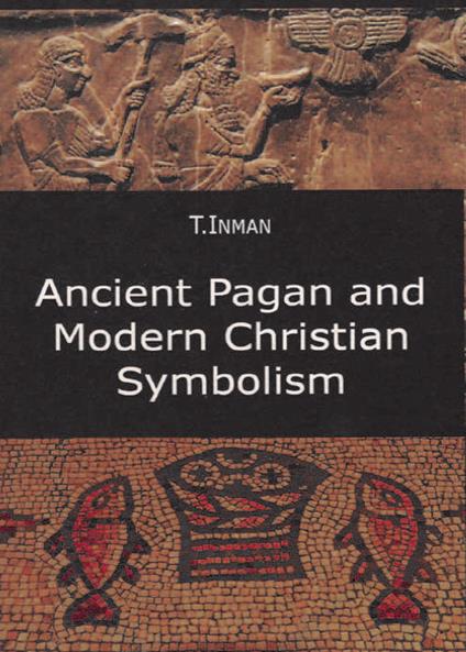 Ancient pagan and modern christian symbolism - Thomas Inman - copertina