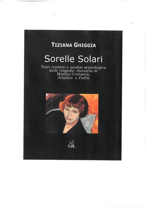 Sorelle solari. Testi tradotti e analisi semiologica delle tragedie classiche di Marina Cvetaeva, Adriana e Fedra - Tiziana Ghiggia - ebook