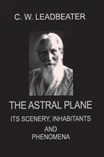 The astral plane. Its scenery, inhabitants and phenomena