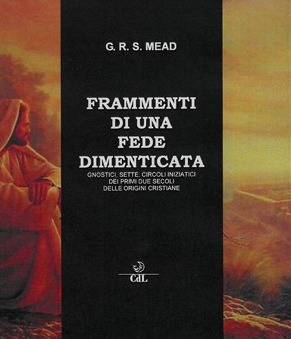 Frammenti di una fede dimenticata. Gnostici, sette, circoli iniziatici dei primi due secoli delle origini cristiane - G. R. S. Mead - copertina