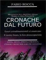 Cronache dal futuro. Messaggi sul destino della terra e dell'Umanità