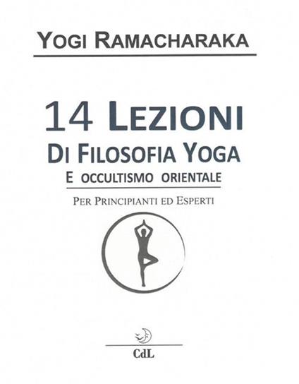 14 lezioni di filosofia yoga e occultismo orientale - Ramacharaka - ebook
