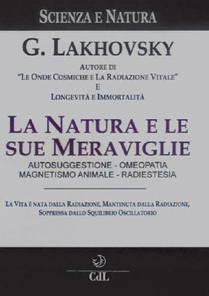 La natura e le sue meraviglie - Georges Lakhovsky - copertina