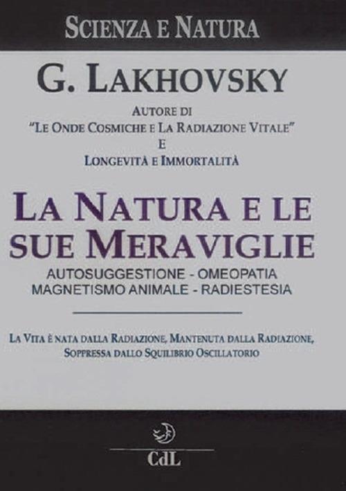 La natura e le sue meraviglie - Georges Lakhovsky - copertina