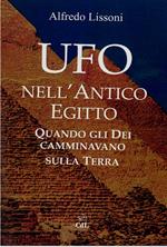 Ufo nell''Antico Egitto. Quando gli dei camminavano sulla terra