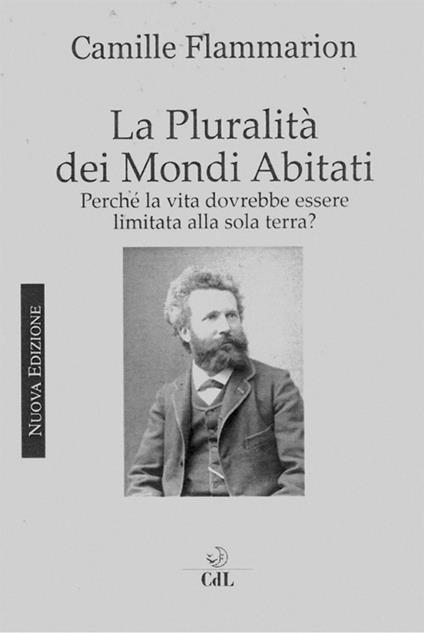 La pluralità dei mondi abitati. Perché la vita dovrebbe essere limitata alla sola terra? - Camille Flammarion - ebook