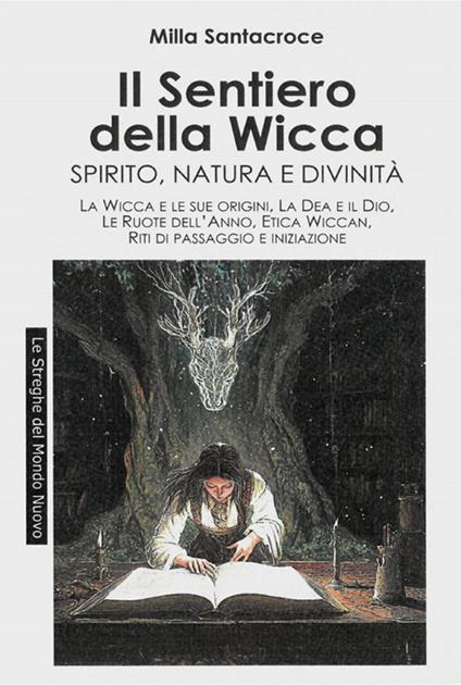Il sentiero della wicca. Spirito, natura e divinità - Milla Santacroce - ebook